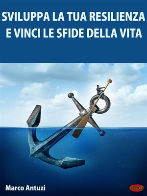 cover image of Sviluppa la tua Resilienza e Vinci le Sfide della Vita!